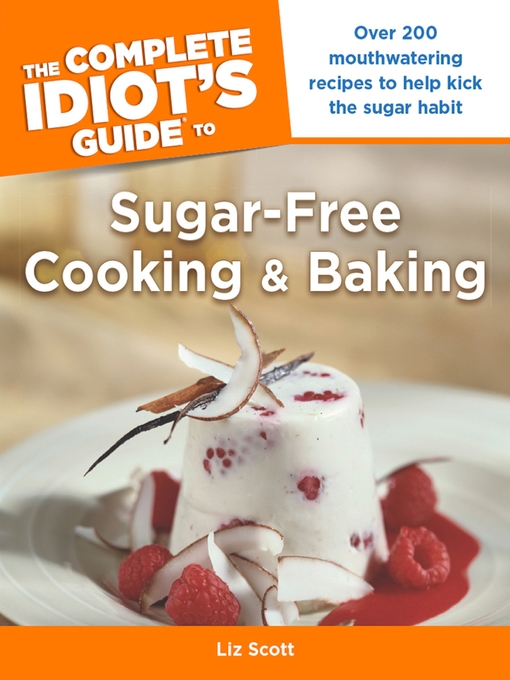 Title details for The Complete Idiot's Guide to Sugar-Free Cooking and Baking by Liz Scott - Available